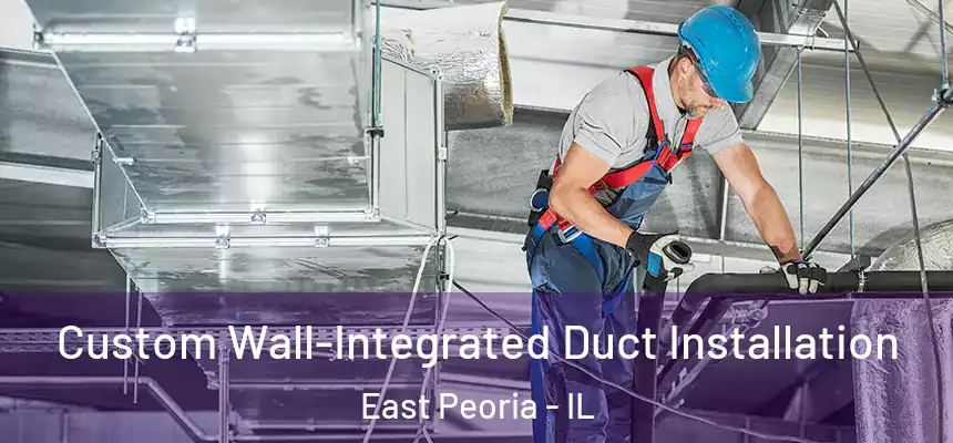  Custom Wall-Integrated Duct Installation East Peoria - IL