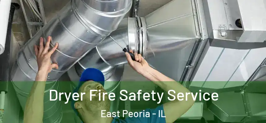 Dryer Fire Safety Service East Peoria - IL