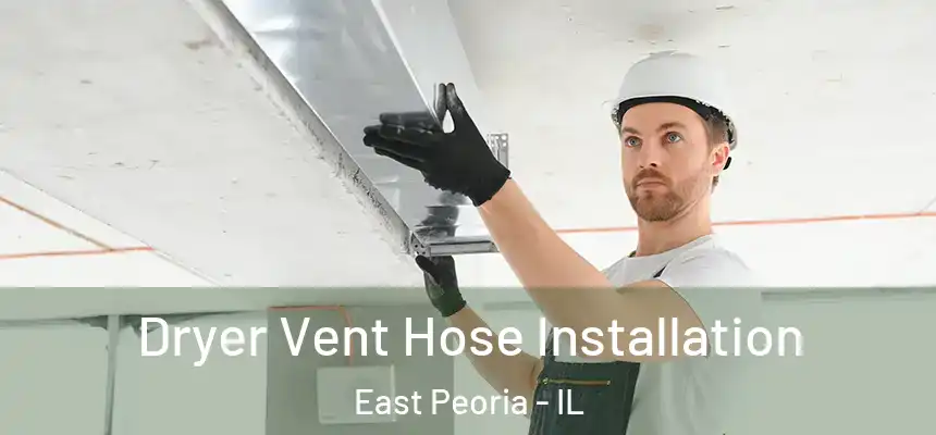  Dryer Vent Hose Installation East Peoria - IL