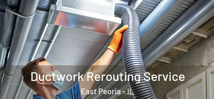  Ductwork Rerouting Service East Peoria - IL