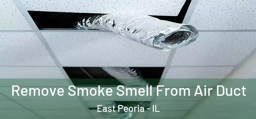  Remove Smoke Smell From Air Duct East Peoria - IL