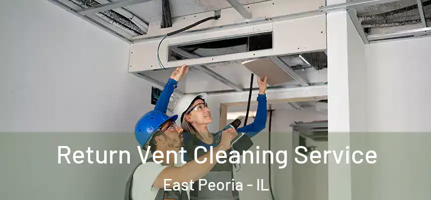 Return Vent Cleaning Service East Peoria - IL