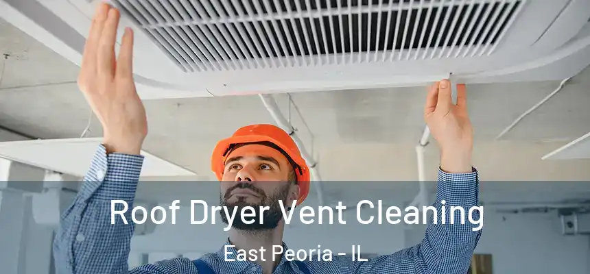 Roof Dryer Vent Cleaning East Peoria - IL
