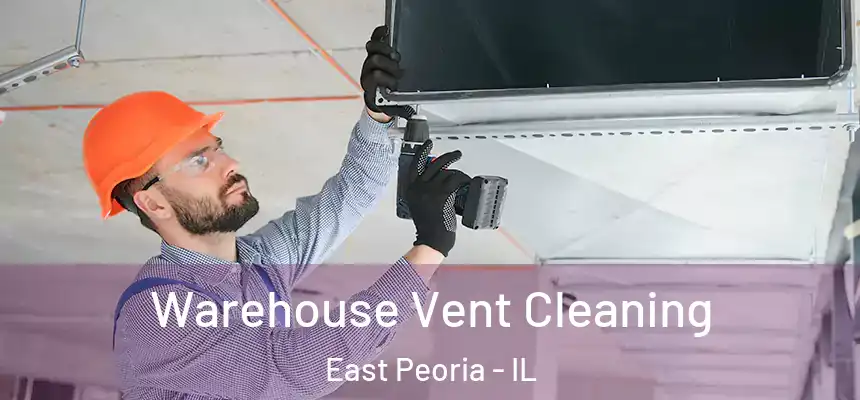 Warehouse Vent Cleaning East Peoria - IL